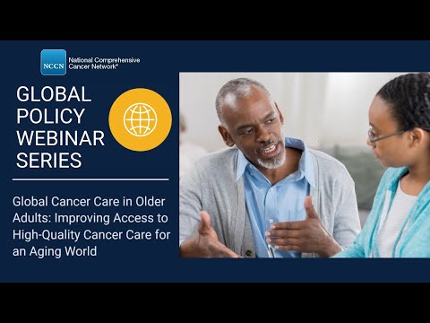 Global Policy Webinar: Cancer in Older Adults: Improving Access to Quality Care for an Aging World [Video]